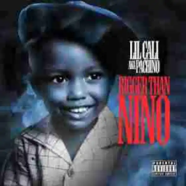 Bigger Than Nino BY Lil Cali